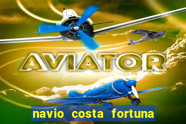 navio costa fortuna é bom