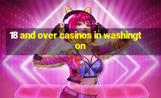 18 and over casinos in washington