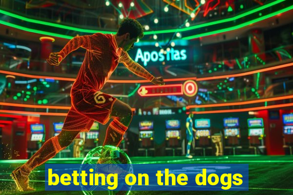 betting on the dogs