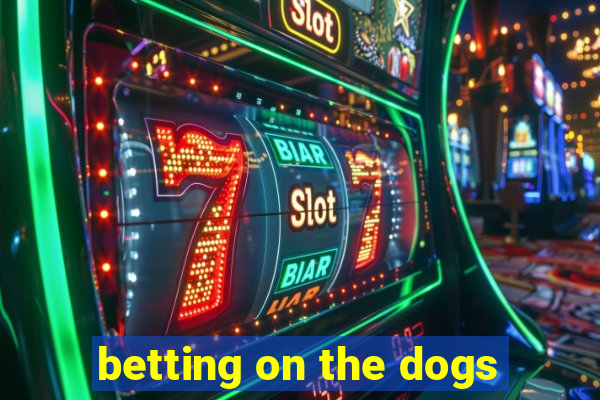 betting on the dogs