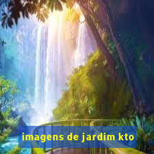 imagens de jardim kto