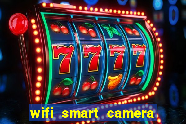 wifi smart camera easy to achieve real time remote viewing