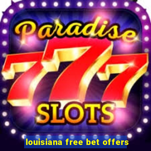 louisiana free bet offers