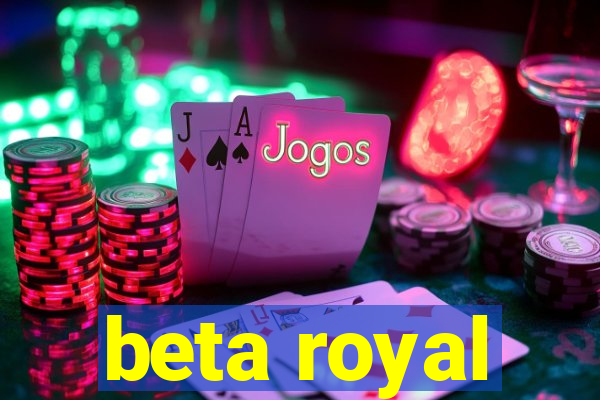 beta royal