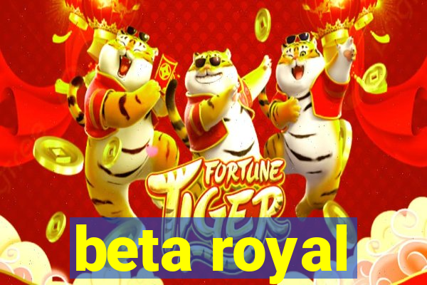 beta royal