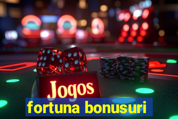 fortuna bonusuri