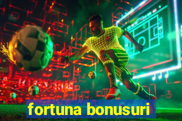 fortuna bonusuri