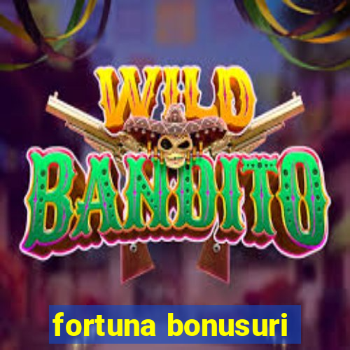 fortuna bonusuri