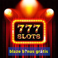 blaze b?nus grátis