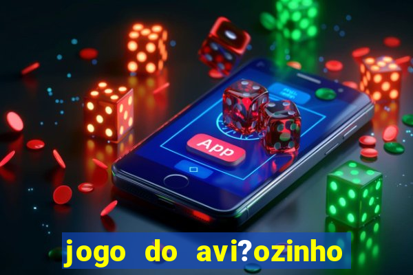 jogo do avi?ozinho estrela bet