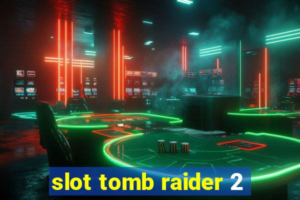 slot tomb raider 2