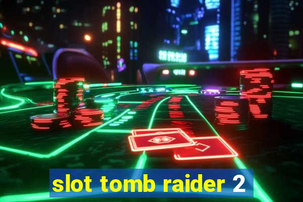 slot tomb raider 2