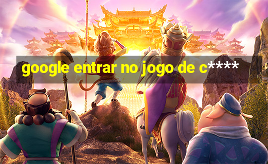 google entrar no jogo de c****