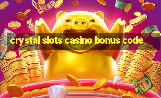 crystal slots casino bonus code