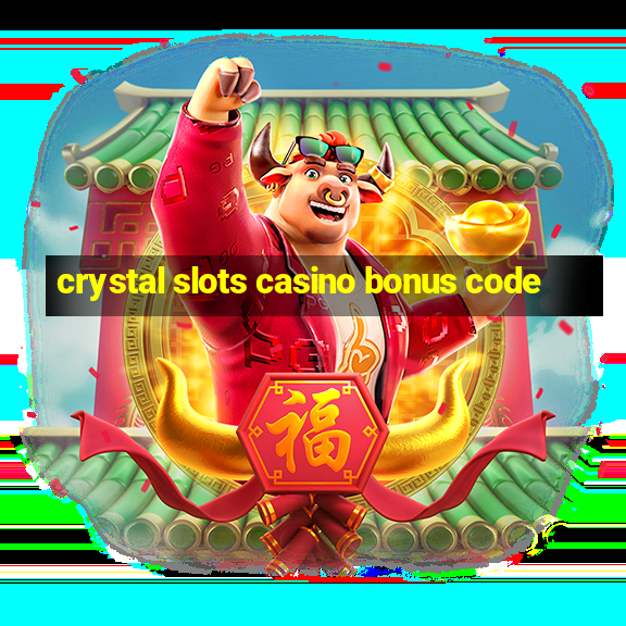 crystal slots casino bonus code