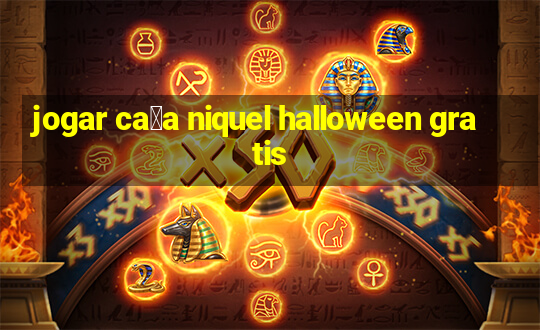 jogar ca莽a niquel halloween gratis