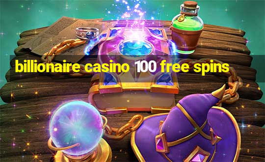 billionaire casino 100 free spins