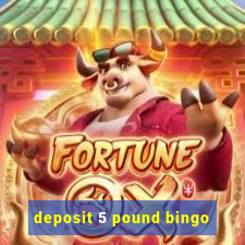 deposit 5 pound bingo