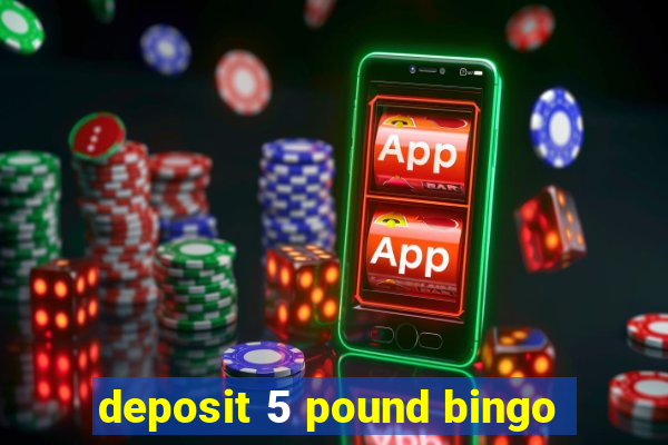 deposit 5 pound bingo