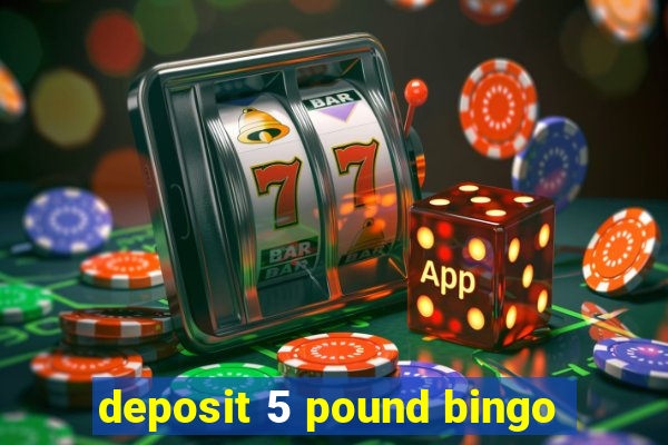 deposit 5 pound bingo