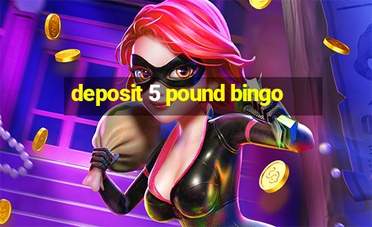 deposit 5 pound bingo