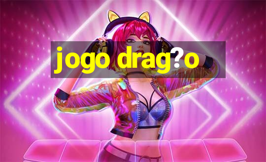 jogo drag?o