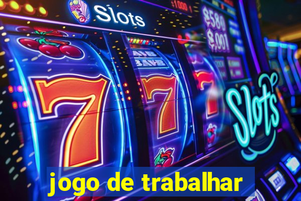 jogo de trabalhar