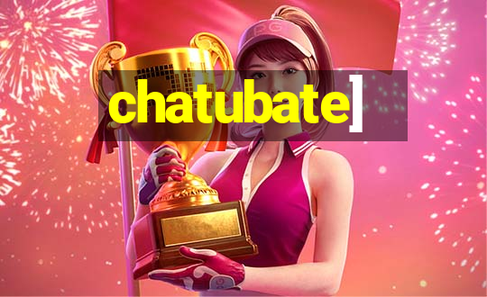 chatubate]