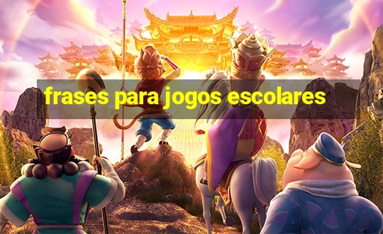 frases para jogos escolares