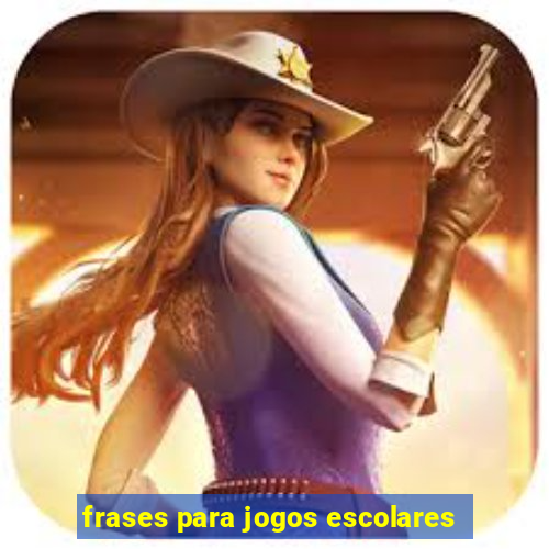 frases para jogos escolares