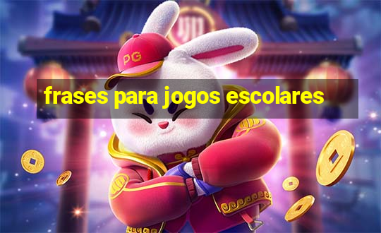 frases para jogos escolares