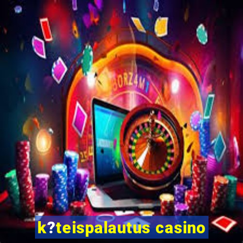 k?teispalautus casino