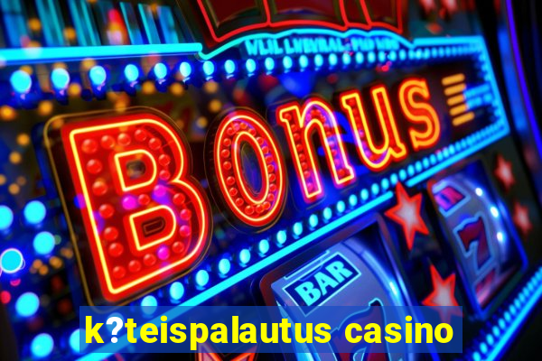 k?teispalautus casino