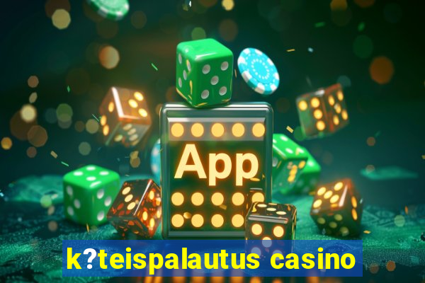 k?teispalautus casino