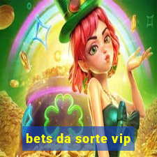 bets da sorte vip