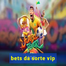 bets da sorte vip