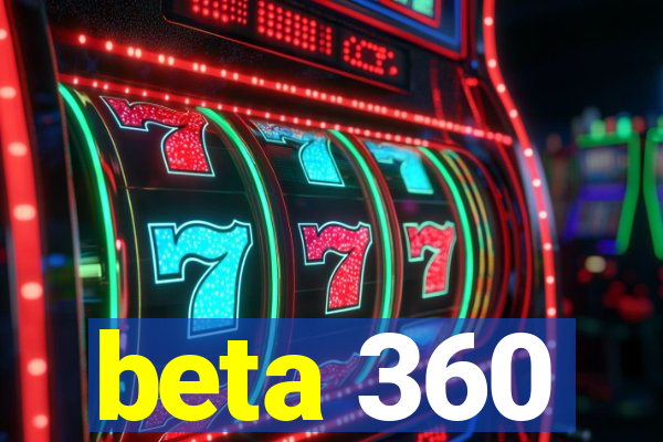 beta 360