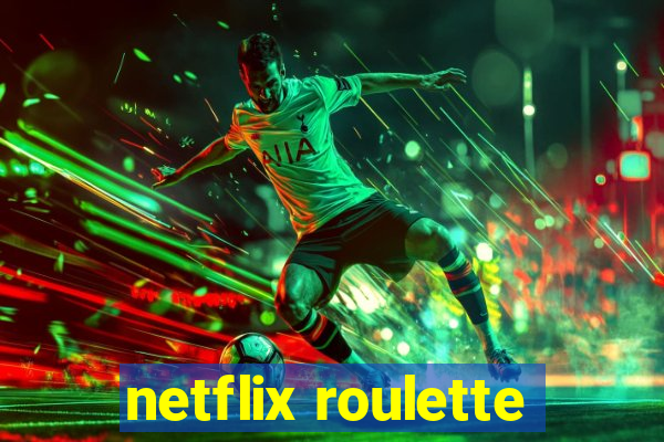 netflix roulette