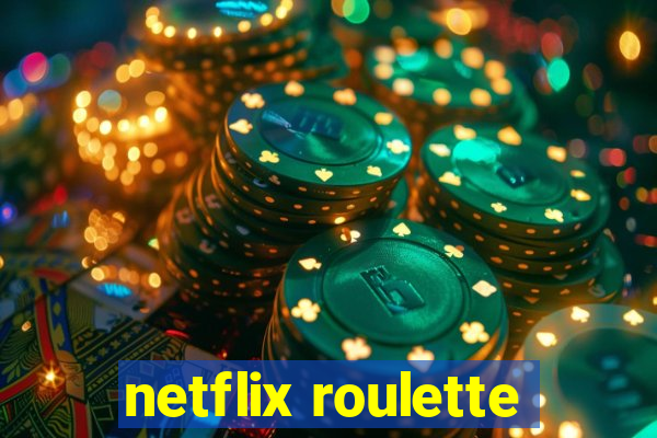 netflix roulette