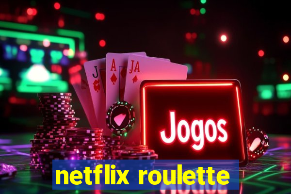 netflix roulette