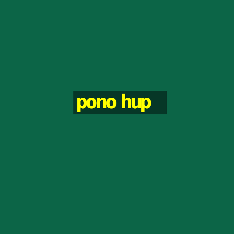 pono hup