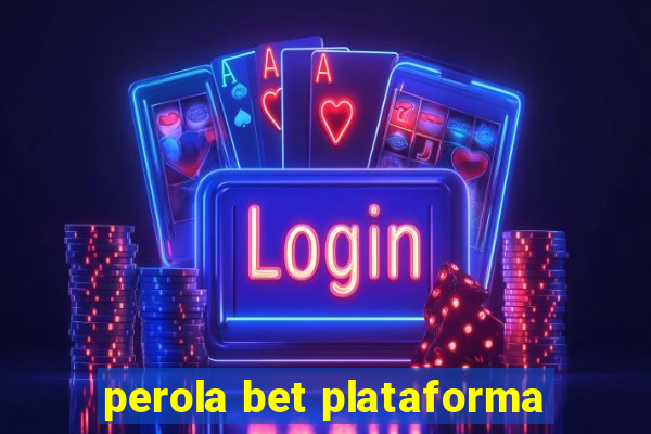 perola bet plataforma