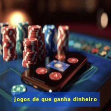 jogos de que ganha dinheiro