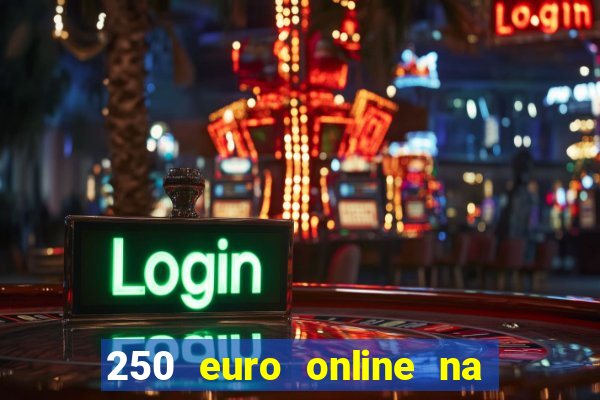 250 euro online na mga casino