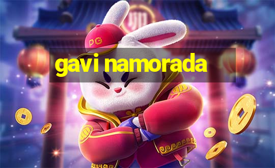 gavi namorada