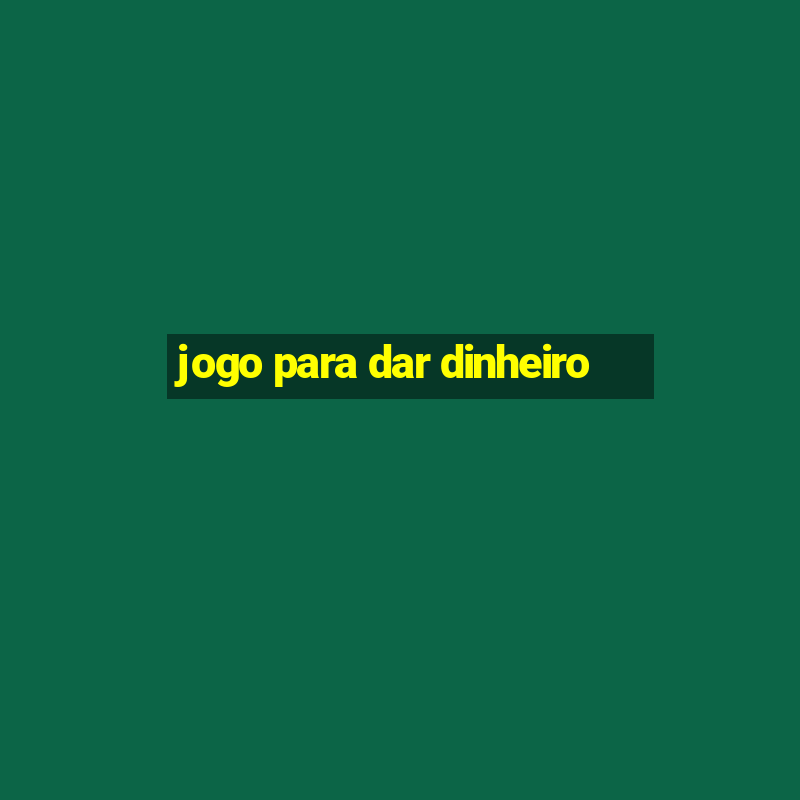 jogo para dar dinheiro