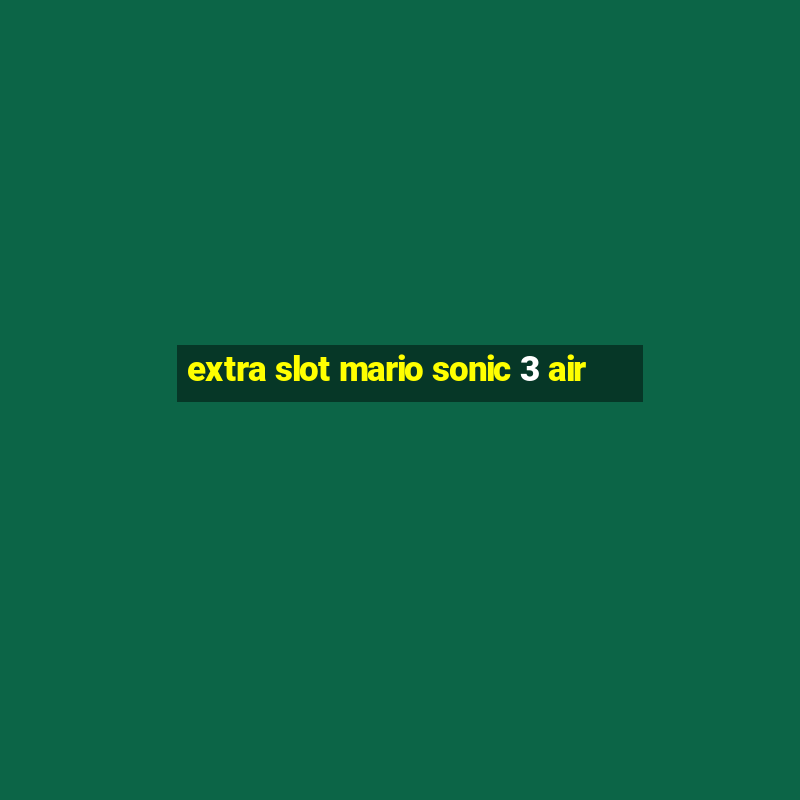 extra slot mario sonic 3 air