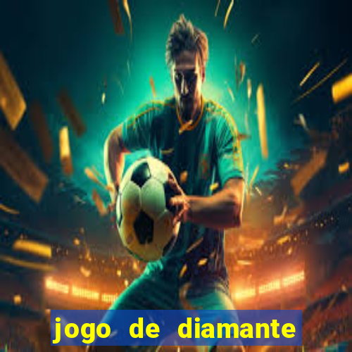 jogo de diamante para ganhar dinheiro