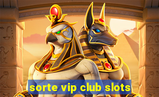 sorte vip club slots