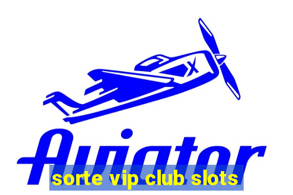 sorte vip club slots